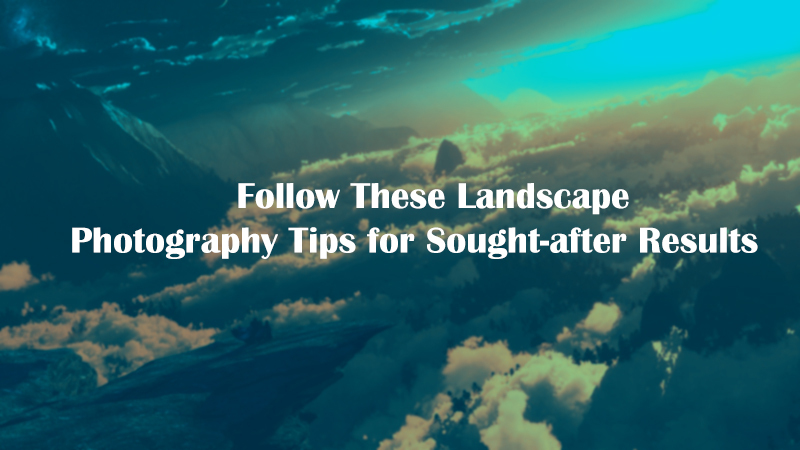 Landscape Photography Tips For Beginners